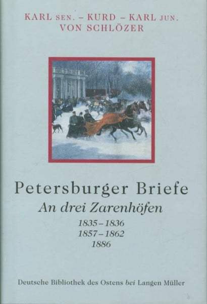 Petersburger Briefe: An drei Zarenhöfen - 1835-1836, 1857-1862, 1886 (Deutsche Bibliothek des Ostens)