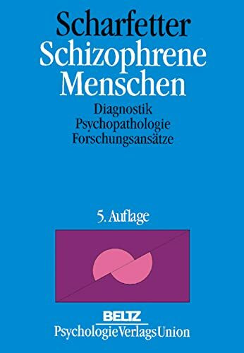 Schizophrene Menschen: Diagnostik, Psychopathologie, Forschungsansätze