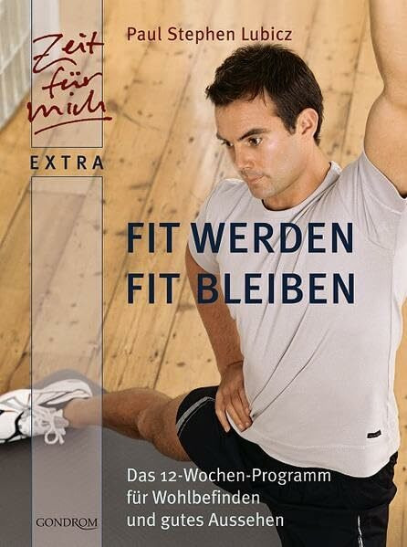 Fit werden - fit bleiben: Das 12-Wochen-Programm für Wohlbefinden und gutes Aussehen (Zeit für mich extra)