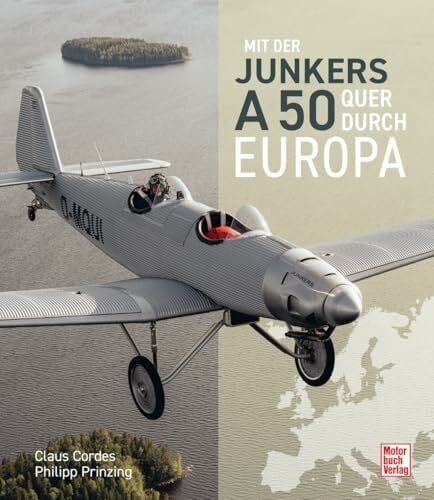 Mit der Junkers A50 Junior quer durch Europa. Ein Flugabenteuer über zwölf Länder: Geschichte, Technik und Emotionen rund um den legendären ... Buch für Flugzeug-Enthusiasten und Abenteurer