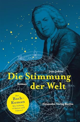 Die Stimmung der Welt (Johann Sebastian Bach): Der Johann-Sebastian-Bach-Roman. Mit Anhang: Fakten und Fiktion: Der Bach-Roman