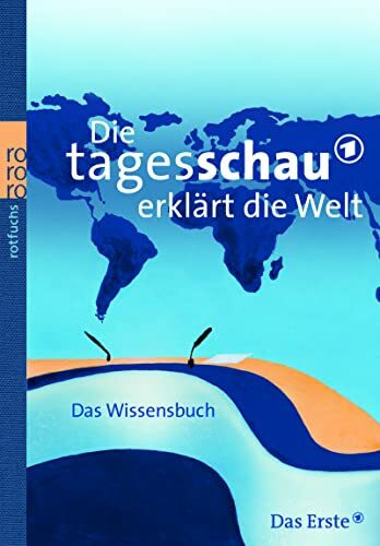 Die Tagesschau erklärt die Welt: Das Wissensbuch