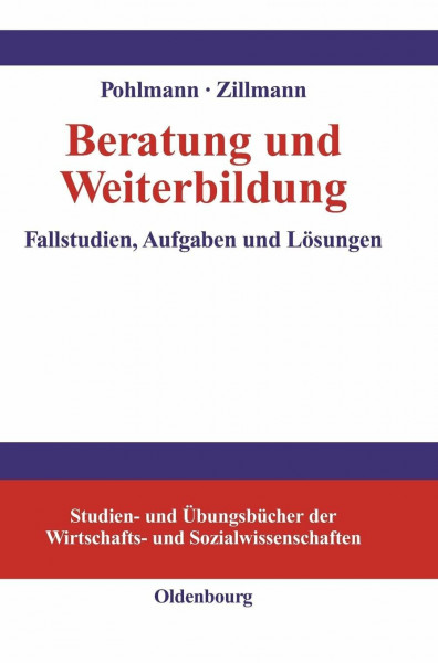Beratung und Weiterbildung: Fallstudien, Aufgaben und Lösungen (Studien- und Übungsbücher der Wirtschafts- und Sozialwissenschaften)
