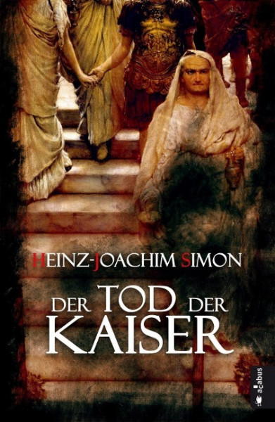 Der Tod der Kaiser. Die geheime Geschichte der Caesaren