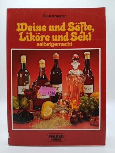Weine und Säfte, Liköre und Sekt selbstgemacht
