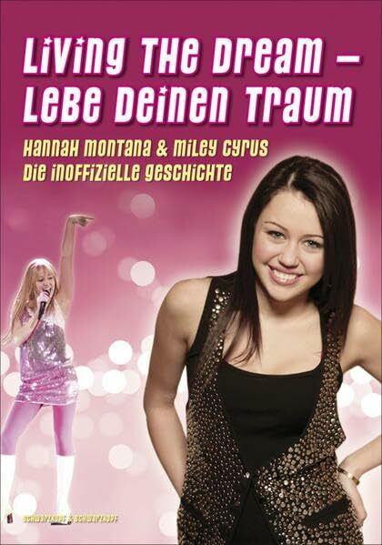 Living The Dream - Lebe deinen Traum Hannah Montana und Miley Cyrus: Die inoffizielle Geschichte