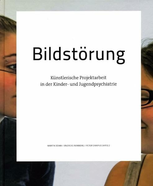 Bildstörung: Künstlerische Projektarbeit in der Kinder- und Jugendpsychiatrie