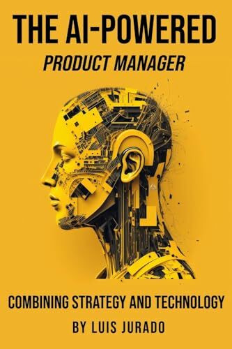 The AI-Powered Product Manager: Combining Strategy and Technology