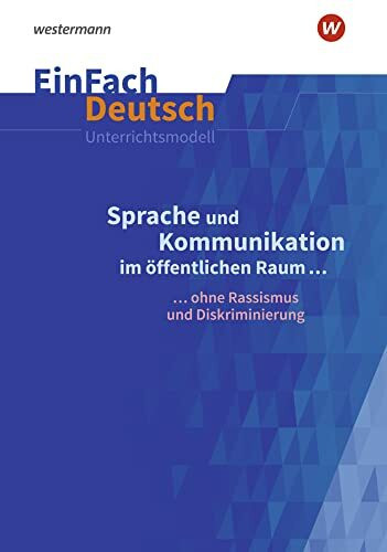 EinFach Deutsch Unterrichtsmodelle: Sprache und Kommunikation im öffentlichen Raum ... ohne Rassismus und Diskriminierung. Gymnasiale Oberstufe