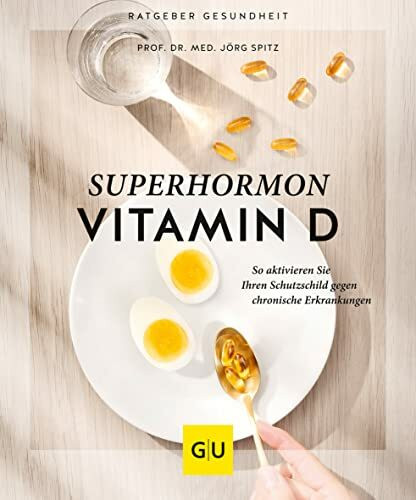 Superhormon Vitamin D: So aktivieren Sie Ihren Schutzschild gegen chronische Erkrankungen (GU Ratgeber Gesundheit)