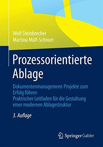 Prozessorientierte Ablage: Dokumentenmanagement-Projekte zum Erfolg führen. Praktischer Leitfaden für die Gestaltung einer modernen Ablagestruktur