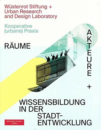 Kooperative (urbane) Praxis: Räume, Akteure + Wissensbildung in der Stadtentwicklung