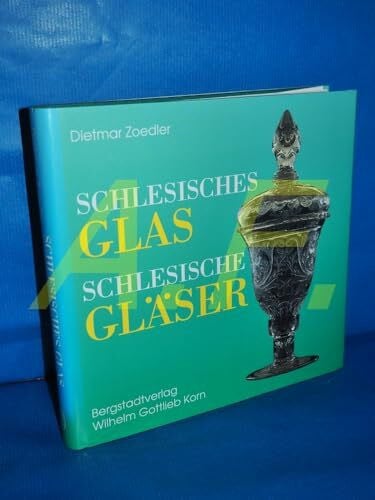 Schlesisches Glas - Schlesische Gläser: Geschichte und Geschichten