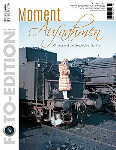 Momentaufnahmen: 50 Fotos und ihre Geschichten Eisenbahn Journal Foto-Edition 1-2016