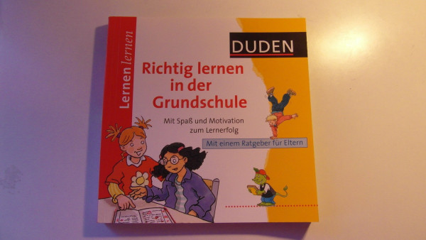 Lernen lernen – Richtig lernen in der Grundschule: Mit Spaß und Motivation zum Lernerfolg. Mit einem Ratgeber für Eltern (Duden - Lernen lernen)