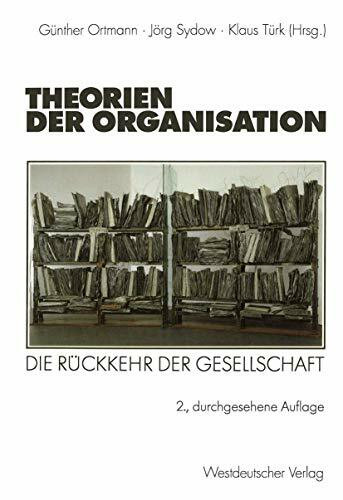 Theorien der Organisation: Die Rückkehr der Gesellschaft (Organisation und Gesellschaft) (German Edition)