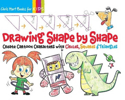 Drawing Shape by Shape, 1: Create Cartoon Characters with Circles, Squares & Triangles