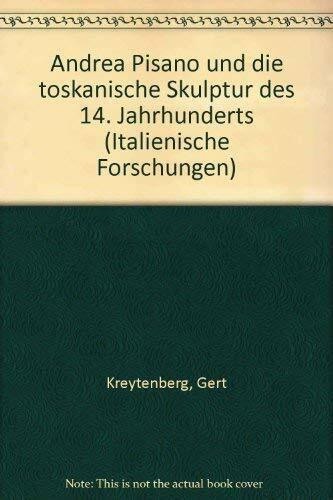 Andrea Pisano: Toskanische Skulptur des 14. Jahrhunderts (Italienische Forschungen: Dritte Folge)