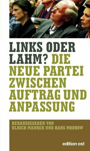 Links oder lahm?: Die neue Partei zwischen Auftrag und Anpassung (edition ost)