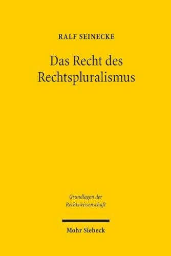 Das Recht des Rechtspluralismus: Dissertationsschrift (Grundlagen der Rechtswissenschaft, Band 29)