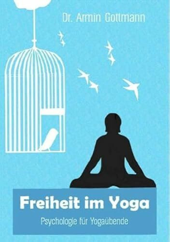 Freiheit im Yoga: Psychologie für Yogaübende