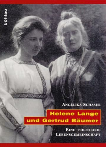 Helene Lange und Gertrud Bäumer: Eine politische Lebensgemeinschaft (L'Homme Schriften: Reihe zur Feministischen Geschichtswissenschaft, Band 6)