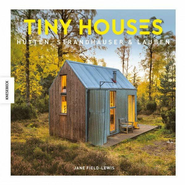 Tiny Houses: Hütten, Strandhäuser & Lauben
