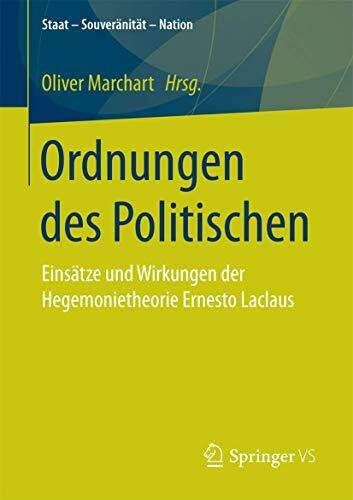 Ordnungen des Politischen: Einsätze und Wirkungen der Hegemonietheorie Ernesto Laclaus (Staat – Souveränität – Nation)