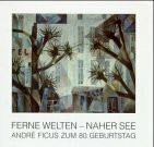 Andre Ficus. Ferne Welten - naher See: Zur Ausstellung zum 80. Geburtstag im Museum Langenargen