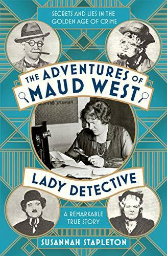 Picador The Adventures Of Maud West, Lady Detective, Secrets And Lies In The Golden Age Of Crime