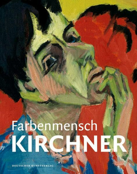 Farbenmensch Kirchner: Katalog zur Ausstellung in der Pinakothek der Moderne, München, 2014