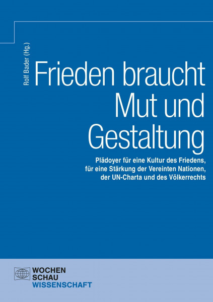 Frieden braucht Mut und Gestaltung: Plädoyer für eine Kultur des Friedens, für eine Stärkung der Vereinten Nationen (POLIS)