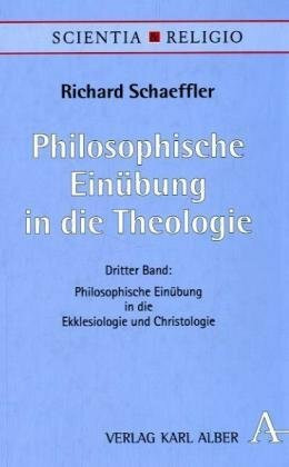 Scientia & Religio / Philosophische Einübung in die Theologie: Philosophische Einübung in die Ekklesiologie und Christologie