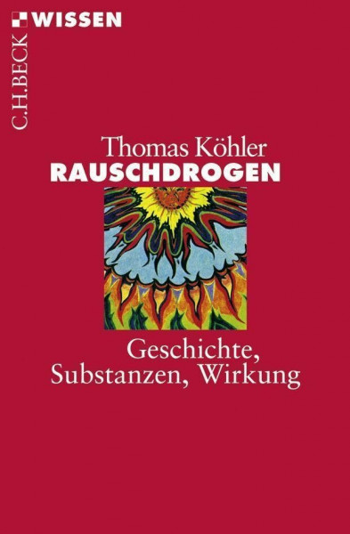 Rauschdrogen: Geschichte, Substanzen, Wirkung (Beck'sche Reihe)