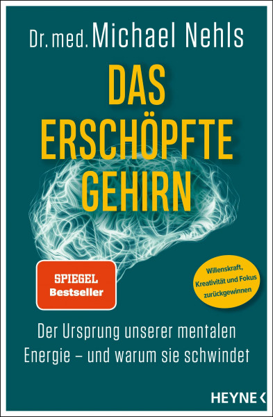 Das erschöpfte Gehirn: Der Ursprung unserer mentalen Energie – und warum sie schwindet - Willenskraft, Kreativität und Fokus zurückgewinnen - SPIEGEL-Bestseller