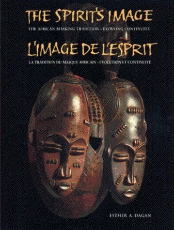 The Spirit's Image: The African Masking Tradition - Evolving Continuity The Spirit's Image: The African Masking Tradition - Evolving Continuity