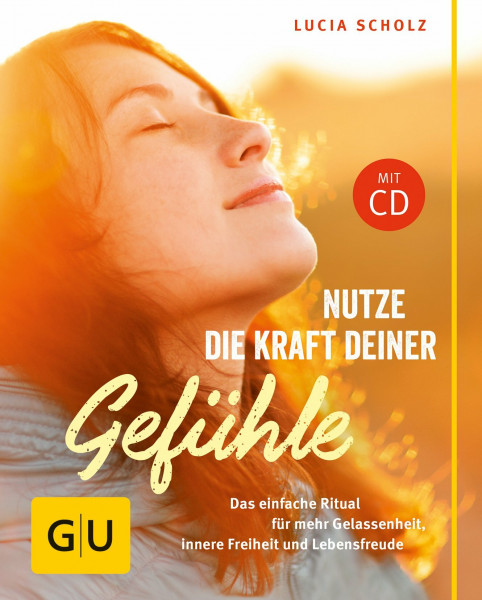 Nutze die Kraft deiner Gefühle (mit CD): Der einfache Weg zu Gelassenheit, Glück und tiefer Zufriedenheit (GU Mind & Soul Kleiner Coach)