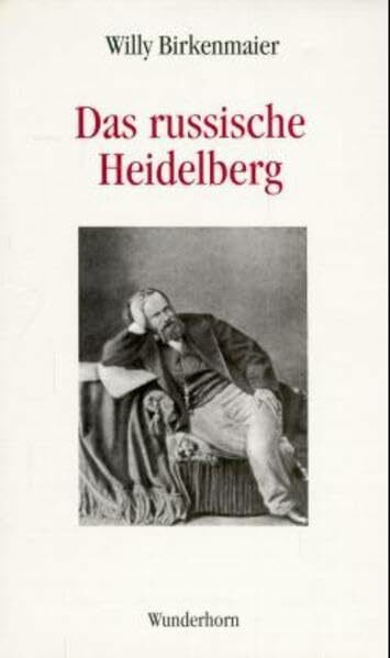 Das russische Heidelberg: Zur Geschichte der deutsch-russischen Beziehungen im 19. Jahrhundert