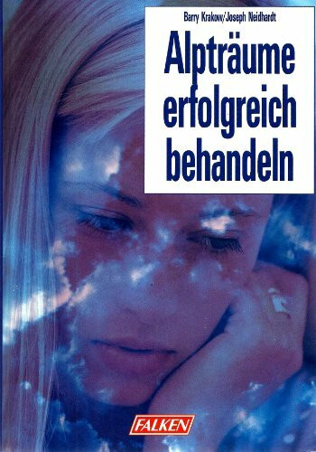 Alpträume erfolgreich behandeln. Ein Selbsthilfeprogramm in drei Schritten