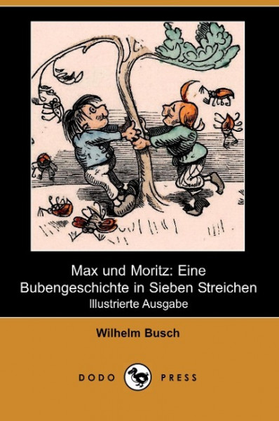 Max Und Moritz: Eine Bubengeschichte in Sieben Streichen (Illustrierte Ausgabe) (Dodo Press)