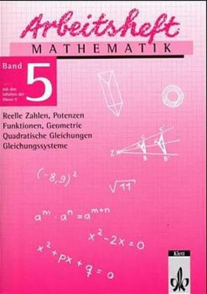 Arbeitsheft Mathematik, Neubearbeitung, Bd.5, Reelle Zahlen, Potenzen, Funktionen, Geometrie, Quadratische Gleichungen, Gleichungssysteme, EURO