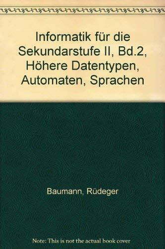 Informatik für die Sekundarstufe II, Bd.2, Höhere Datentypen, Automaten, Sprachen