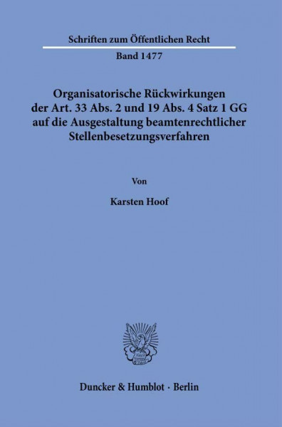 Organisatorische Rückwirkungen der Art. 33 Abs. 2 und 19 Abs. 4 Satz 1 GG auf die Ausgestaltung beamtenrechtlicher Stellenbesetzungsverfahren.: Eine ... 138, 102. (Schriften zum Öffentlichen Recht)