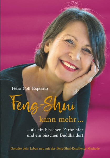 Feng-Shui kann mehr als ein bisschen Farbe hier und ein bisschen Buddha dort: Gestalte dein Leben neu mit der Feng-Shui-Excellence-Methode