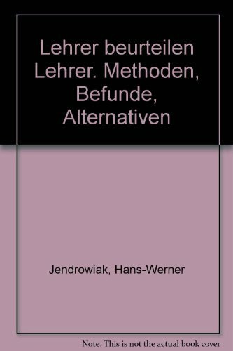 Lehrer beurteilen Lehrer. Methoden, Befunde, Alternativen