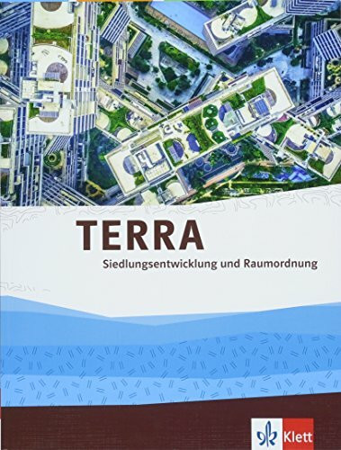 TERRA Siedlungsentwicklung und Raumordnung: Themenband Klasse 10-13