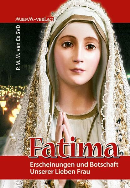 Fatima: Erscheinungen und Botschaft Unserer Lieben Frau
