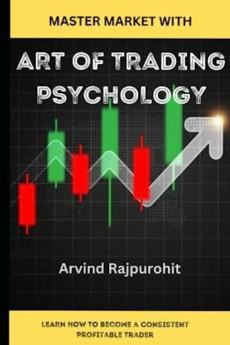 Art of Trading Psychology : Fundamental & Technical Analysis, Risk Management, Mastering Self-Control, Options, Mastering Psychology of Trading, Winning Mindset, (The Ultimate Guide to Trading)