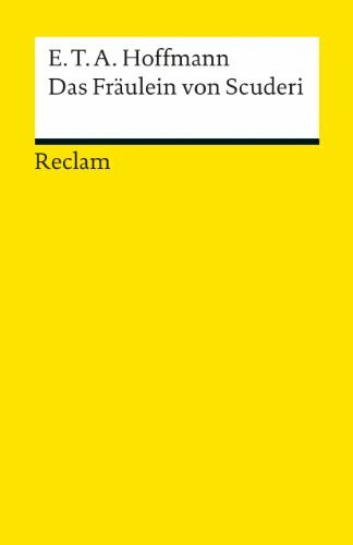 Das Fräulein von Scuderi: Erzählung aus dem Zeitalter Ludwig des Vierzehnten. Textausgabe mit Anmerkungen/Worterklärungen – Hoffmann, E. T. A. – Deutsch-Lektüre – 25 (Reclams Universal-Bibliothek)