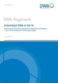 Arbeitsblatt DWA-A 143-14 Sanierung von Entwässerungssystemen außerhalb von Gebäuden - Teil 14: Entw